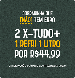 2 X-TUDO + 1 REFRI 1 LITRO
